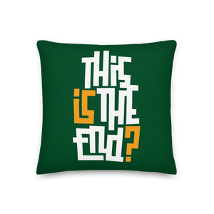 IS/THIS IS THE END? Forest Green Premium Pillow