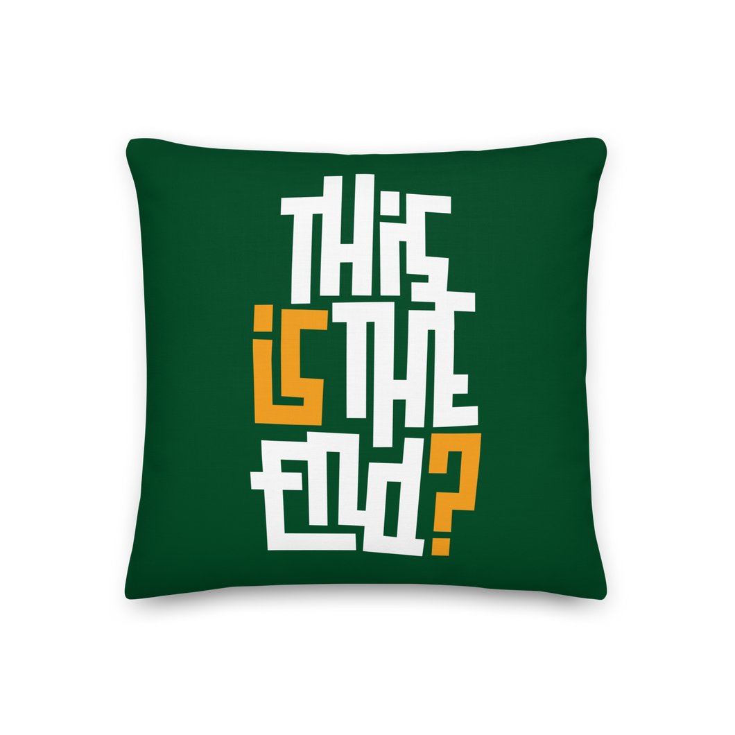 IS/THIS IS THE END? Forest Green Premium Pillow