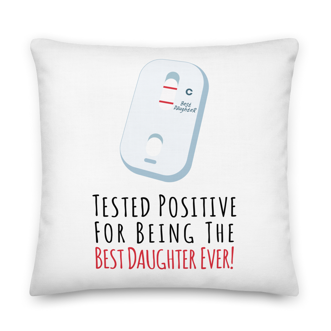 Tested Positive For Being The Best Daughter Ever Premium Pillow