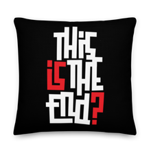 IS/THIS IS THE END? Reverse Premium Pillow