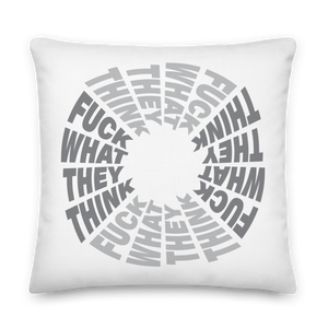 F**ck What They Think White Premium Pillow