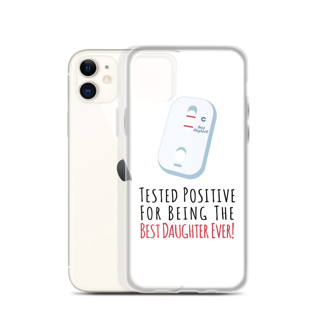 Tested Positive For Being The Best Daughter Ever Clear Case for iPhone®