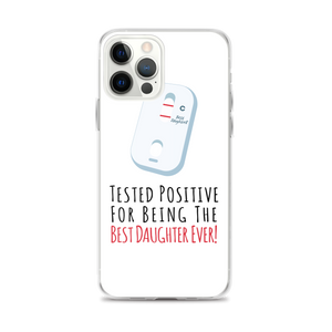 Tested Positive For Being The Best Daughter Ever Clear Case for iPhone®