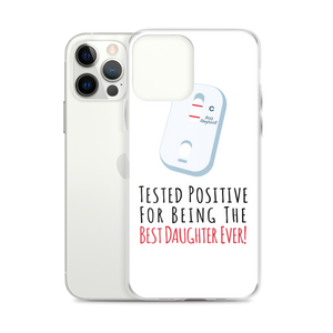 Tested Positive For Being The Best Daughter Ever Clear Case for iPhone®