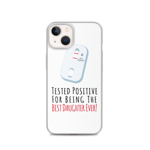 Tested Positive For Being The Best Daughter Ever Clear Case for iPhone®