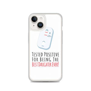 Tested Positive For Being The Best Daughter Ever Clear Case for iPhone®