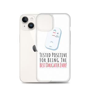 Tested Positive For Being The Best Daughter Ever Clear Case for iPhone®