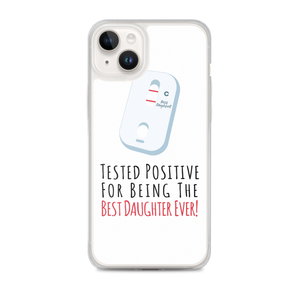 Tested Positive For Being The Best Daughter Ever Clear Case for iPhone®