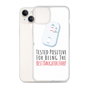 Tested Positive For Being The Best Daughter Ever Clear Case for iPhone®