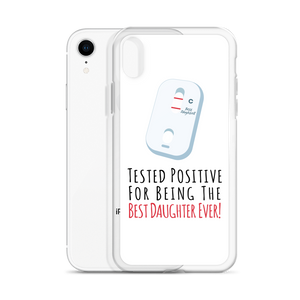 Tested Positive For Being The Best Daughter Ever Clear Case for iPhone®