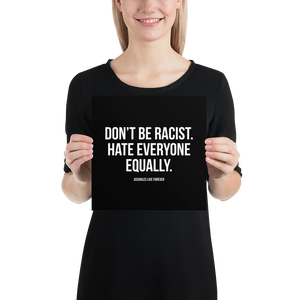 Don't Be Racist (Funny) Square Poster Print Art