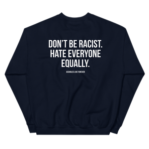 Don't Be Racist (Funny) Unisex Sweatshirt