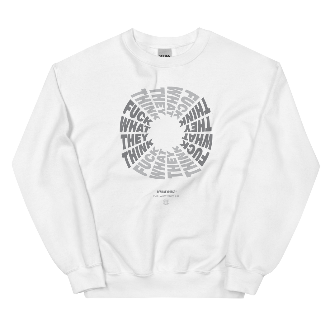 F**ck What They Think White Unisex Sweatshirt