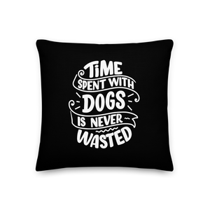 Time Spent With Dogs is Never Wasted (Dog Lover) Funny Square Premium Pillow by Design Express