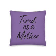 Tired As a Mother Funny Square Premium Pillow by Design Express