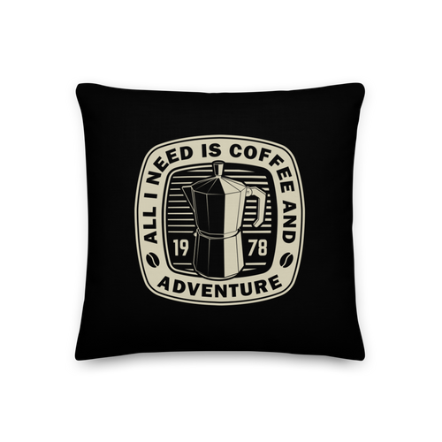 All I Need Is Coffee And Adventure Square Premium Pillow by Design Express