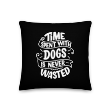 18×18 Time Spent With Dogs is Never Wasted (Dog Lover) Funny Square Premium Pillow by Design Express