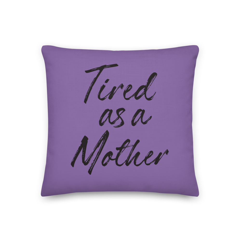 18×18 Tired As a Mother Funny Square Premium Pillow by Design Express