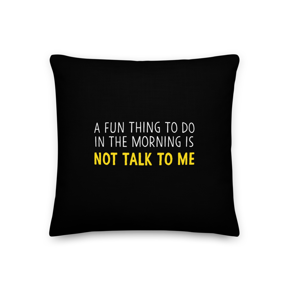 18×18 Not Talk To Me (Funny) Square Premium Pillow by Design Express