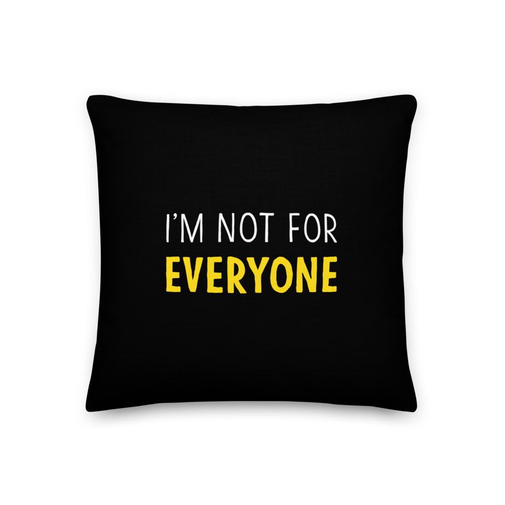 18×18 I'm Not For Everyone (Funny) Square Premium Pillow by Design Express