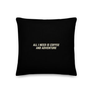 18″×18″ All I Need Is Coffee And Adventure Square Premium Pillow by Design Express