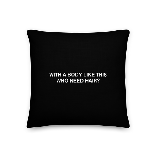 18″×18″ With a body like this, who need hair (Funny) Premium Pillow by Design Express