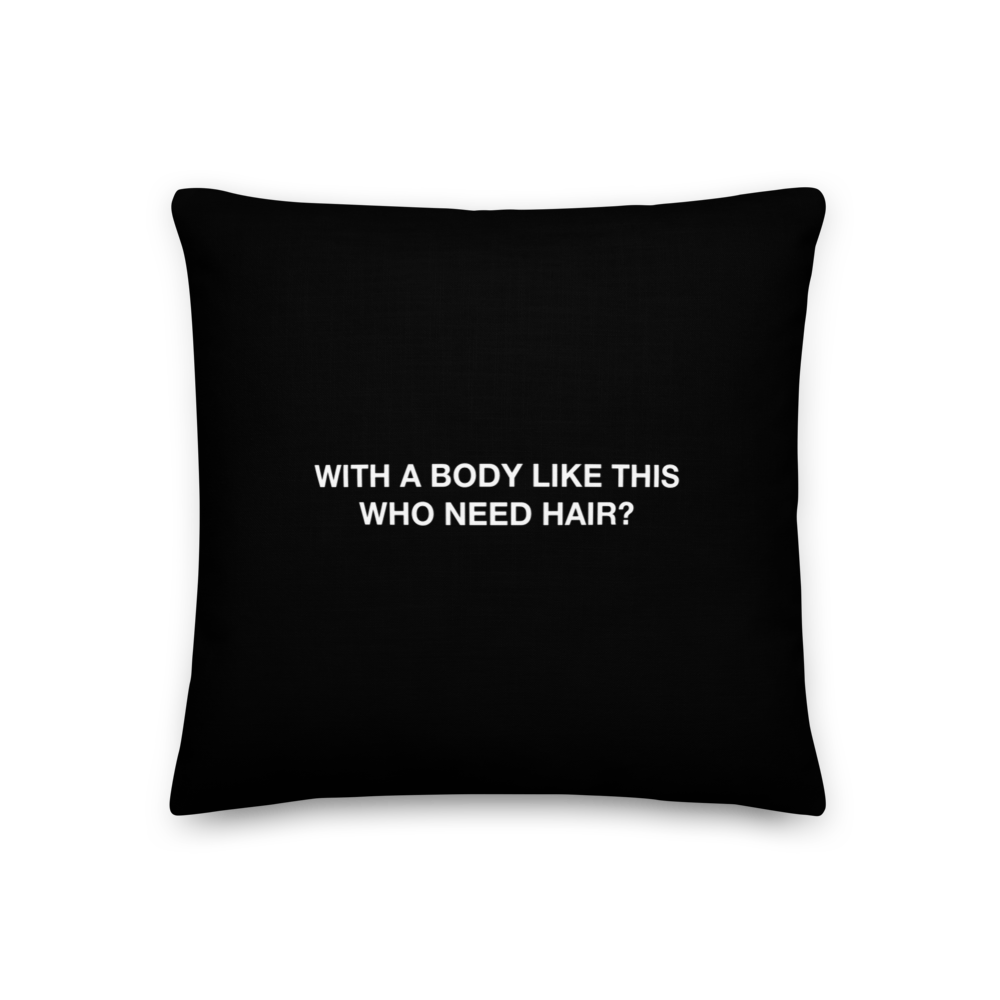 18″×18″ With a body like this, who need hair (Funny) Premium Pillow by Design Express