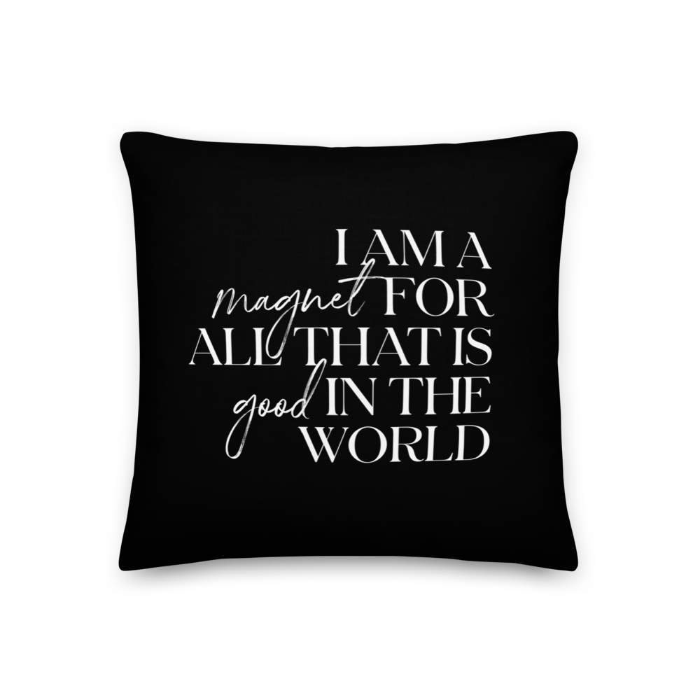 18″×18″ I'm a magnet for all that is good in the world (motivation) Premium Pillow by Design Express