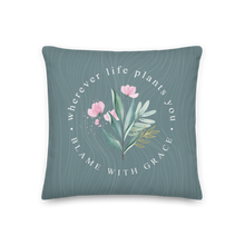 Wherever life plants you, blame with grace Premium Pillow