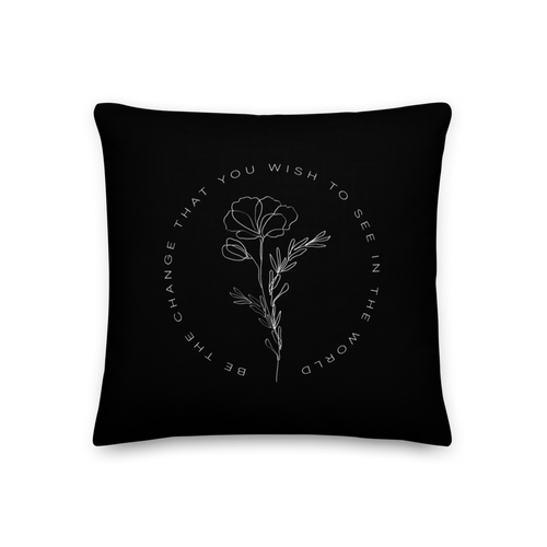 18″×18″ Be the change that you wish to see in the world Black Premium Pillow by Design Express