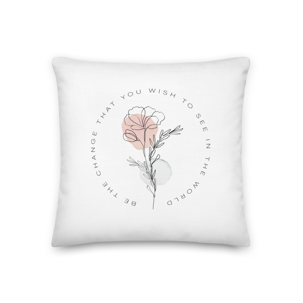 18″×18″ Be the change that you wish to see in the world White Premium Pillow by Design Express