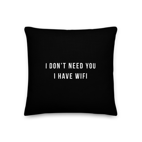 18″×18″ I don't need you, i have wifi (funny) Premium Pillow by Design Express