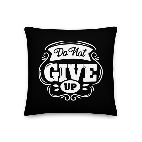 18″×18″ Do Not Give Up Premium Pillow by Design Express