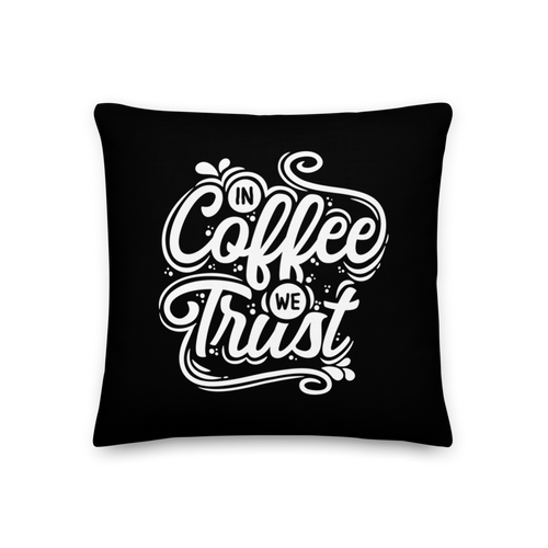 18″×18″ In Coffee We Trust Premium Pillow by Design Express