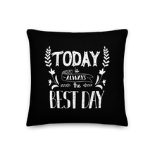 18″×18″ Today is always the best day Premium Pillow by Design Express