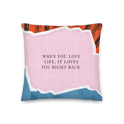 18″×18″ When you love life, it loves you right back Premium Pillow by Design Express