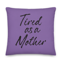 Tired As a Mother Funny Square Premium Pillow by Design Express