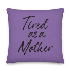 Tired As a Mother Funny Square Premium Pillow by Design Express