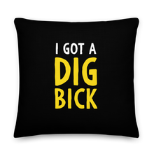 I Got a Dig Bick (Funny) Square Premium Pillow by Design Express