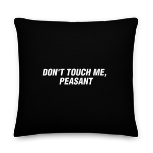 22×22 Don't Touch Me, Peasant Funny Square Premium Pillow by Design Express