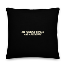 22″×22″ All I Need Is Coffee And Adventure Square Premium Pillow by Design Express