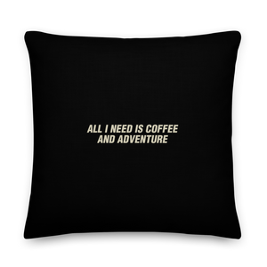 22″×22″ All I Need Is Coffee And Adventure Square Premium Pillow by Design Express