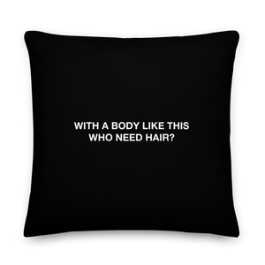 22″×22″ With a body like this, who need hair (Funny) Premium Pillow by Design Express