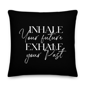 22″×22″ Inhale your future, exhale your past (motivation) Premium Pillow by Design Express