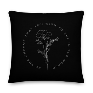 22″×22″ Be the change that you wish to see in the world Black Premium Pillow by Design Express