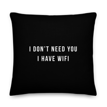 22″×22″ I don't need you, i have wifi (funny) Premium Pillow by Design Express