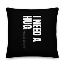 22″×22″ I need a huge amount of money (Funny) Premium Square Pillow by Design Express