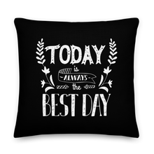 22″×22″ Today is always the best day Premium Pillow by Design Express