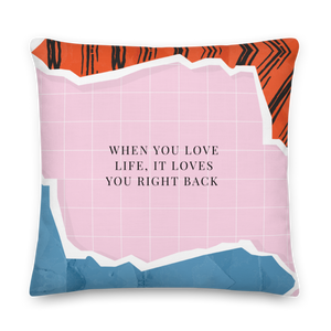 22″×22″ When you love life, it loves you right back Premium Pillow by Design Express