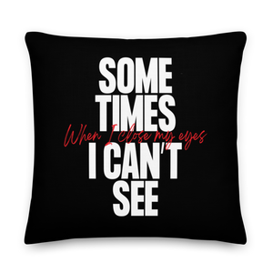 22″×22″ Sometimes I can't See Premium Pillow by Design Express